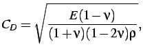 $\displaystyle C_D = \sqrt{\frac{E(1-\nu)}{(1+\nu)(1-2\nu)\rho}}, \vspace*{0.5cm}$