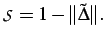 $\displaystyle \mathcal S = 1 - \Vert\tilde{\boldsymbol{\Delta}}\Vert.$
